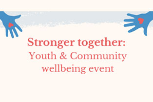 hands reaching in towards the middle to words which read, 'stronger together: youth and community wellbeing event